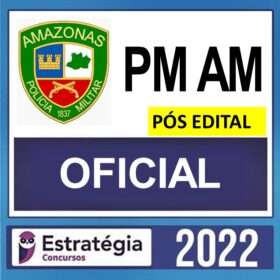 PM AM – PÓS EDITAL – ( OFICIAL ) – ESTRATÉGIA 2022