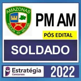 PM AM – PÓS EDITAL – ( SOLDADO ) – ESTRATÉGIA 2022
