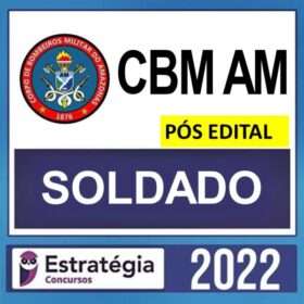 CBM AM – PÓS EDITAL – ( SOLDADO ) – ESTRATÉGIA 2022