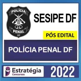 POLÍCIA PENAL DF – PÓS EDITAL – ESTRATÉGIA 2022