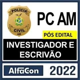 PC AM – PÓS EDITAL – ( INVESTIGADOR E ESCRIVÃO ) – ALFACON 2022