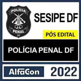 POLÍCIA PENAL DF – PÓS EDITAL – ALFACON 2022