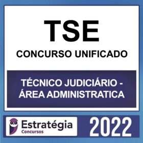 TSE – CONCURSO UNIFICADO – ( TÉCNICO JUDICIÁRIO – ÁREA ADMINISTRATIVA ) – ESTRATÉGIA 2022