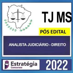 TJ MS – PÓS EDITAL – ( ANALISTA JUDICIÁRIO – ÁREA DIREITO ) – ESTRATÉGIA 2022