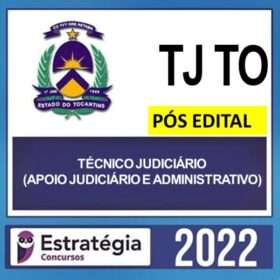 TJ TO – PÓS EDITAL – ( TÉCNICO JUDICIÁRIO – APOIO JUDICIÁRIO ) – ESTRATÉGIA 2022