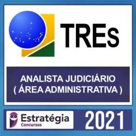 TREs – REGULAR – ( ANALISTA JUDICIÁRIO – ÁREA ADMINISTRATIVA ) – ESTRATÉGIA 2021