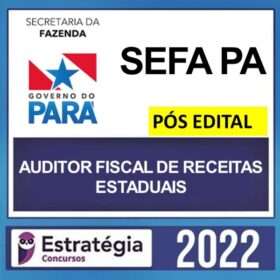 SEFAZ PA – PÓS EDITAL – ( AUDITOR FISCAL ) ESTRATÉGIA 2022