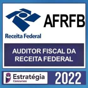 AFRFB – ( AUDITOR FISCAL DA RECEITA FEDERAL ) TEORIA + PASSO – ESTRATÉGIA 2022