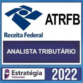 ATRFB – ( ANALISTA TRIBUTÁRIO DA RECEITA FEDERAL ) – ESTRATÉGIA 2022