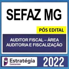 SEFAZ MG – PÓS EDITAL – ( AUDITOR FISCAL – ÁREA AUDITORIA E FISCALIZAÇÃO ) – ESTRATÉGIA 2022