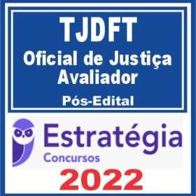 TJDFT – PÓS EDITAL – ( OFICIAL DE JUSTIÇA ) – ESTRATÉGIA 2022