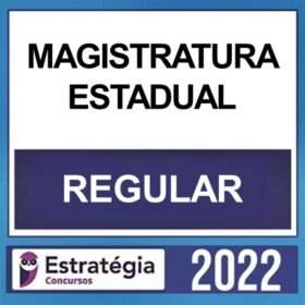 MAGISTRATURA ESTADUAL – ( CURSO REGULAR ) – ESTRATÉGIA 2022