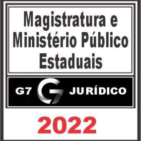 MAGISTRATURA E MINISTÉRIO PÚBLICO ESTADUAIS – G7 JURÍDICO 2022