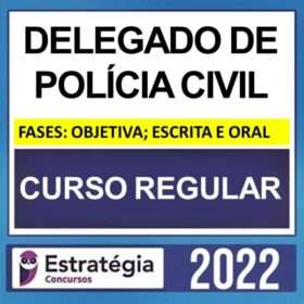 DELEGADO DE POLÍCIA CIVIL – ( CURSO REGULAR ) – ESTRATÉGIA 2022