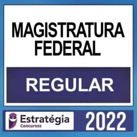 MAGISTRATURA FEDERAL – ( CURSO REGULAR ) – ESTRATÉGIA 2022
