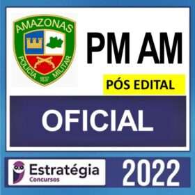PM AM – PÓS EDITAL – ( OFICIAL ) – ESTRATÉGIA 2022
