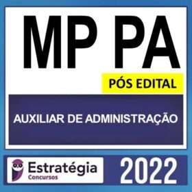 MP PA – PÓS EDITAL – ( AUXILIAR DE ADMINISTRAÇÃO ) – ESTRATÉGIA 2022