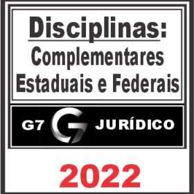 DISCIPLINAS COMPLEMENTARES ( FEDERAIS E ESTADUAIS ) – G7 JURÍDICO 2022