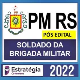 PM RS – PÓS EDITAL – ( SOLDADO DA BRIGADA MILITAR ) – ESTRATÉGIA 2022