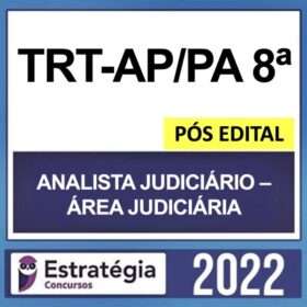TRT-AP/PA 8ª Região – PÓS EDITAL – ( ANALISTA JUDICIÁRIO – ÁREA JUDICIÁRIA ) – ESTRATÉGIA 2022