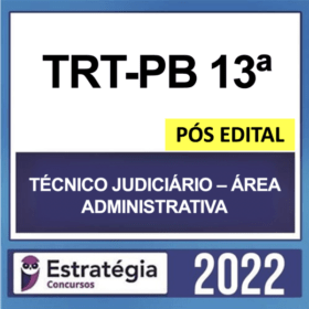 TRT-PB 13ª Região – PÓS EDITAL – ( TÉCNICO JUDICIÁRIO – ÁREA ADMINISTRATIVA ) – ESTRATÉGIA 2022