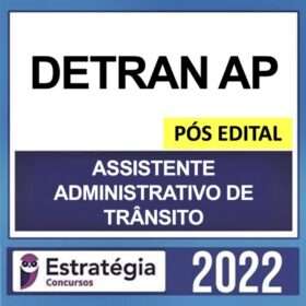 DETRAN AP – PÓS EDITAL – ( ASSISTENTE ADMINISTRATIVO DE TRÂNSITO ) – ESTRATÉGIA 2022