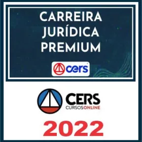 CARREIRAS JURÍDICAS – ( PREMIUM ) – CERS 2022