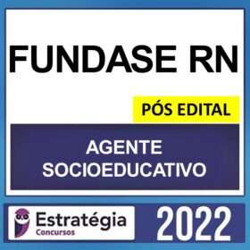FUNDASE RN – PÓS EDITAL ( AGENTE SOCIOEDUCATIVO ) – ESTRATÉGIA 2022
