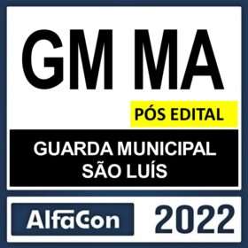 GM MA – PÓS EDITAL – ( GUARDA MUNICIPAL DE SÃO LUÍS ) – ALFACON 2022