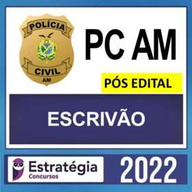 PC AM – PÓS EDITAL – ( ESCRIVÃO ) – ESTRATÉGIA 2022