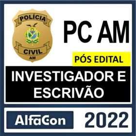PC AM – PÓS EDITAL – ( INVESTIGADOR E ESCRIVÃO ) – ALFACON 2022
