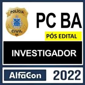 PC BA – PÓS EDITAL – ( INVESTIGADOR ) – ALFACON 2022