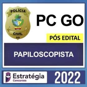 PC GO – PÓS EDITAL – ( PAPILOSCOPISTA ) – ESTRATÉGIA 2022