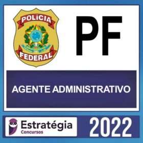 PF – ( AGENTE ADMINISTRATIVO ) – ESTRATÉGIA 2022