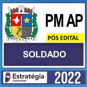 PM AP – PÓS EDITAL – ( SOLDADO ) – ESTRATÉGIA 2022