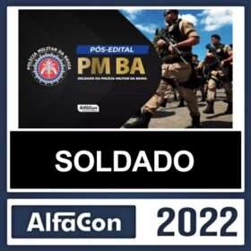 PM BA – PÓS EDITAL – ( SOLDADO ) – ALFACON 2022