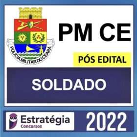 PM CE – PÓS EDITAL – ( SOLDADO ) – ESTRATÉGIA 2022