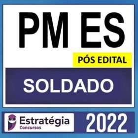 PM ES – PÓS EDITAL – ( SOLDADO ) – ESTRATÉGIA 2022