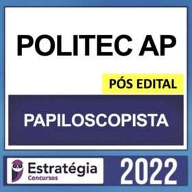 POLITEC AP – PÓS EDITAL – ( PAPILOSCOPISTA ) – ESTRATÉGIA 2022