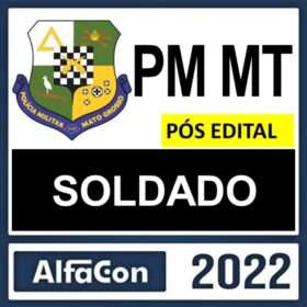 PM MT – PÓS EDITAL – ( SOLDADO ) – ALFACON 2022