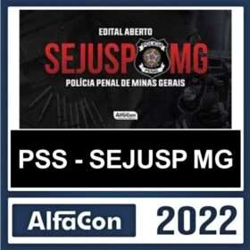 PSS-SEJUSP MG – PÓS EDITAL – ( POLICIA PENAL ) – ALFACON 2022