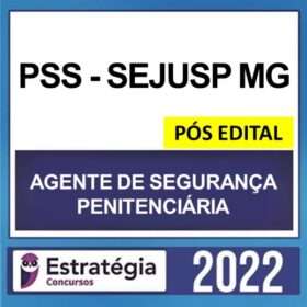 PSS-SEJUSP MG – PÓS EDITAL – ( AGENTE PENITENCIÁRIO ) – ESTRATÉGIA 2022