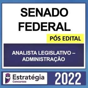 SENADO FEDERAL – PÓS EDITAL – ( ANALISTA LEGISLATIVO – ADMINISTRAÇÃO ) – ESTRATÉGIA 2022