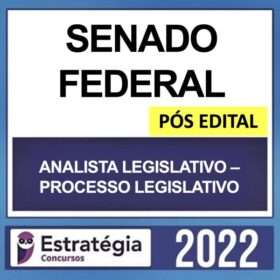 SENADO FEDERAL – PÓS EDITAL – ( ANALISTA LEGISLATIVO – PROCESSO LEGISLATIVO ) – ESTRATÉGIA 2022