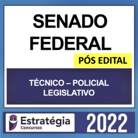 SENADO FEDERAL – PÓS EDITAL – ( TÉCNICO – POLICIAL LEGISLATIVO ) – ESTRATÉGIA 2022