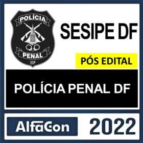 POLÍCIA PENAL DF – PÓS EDITAL – ALFACON 2022