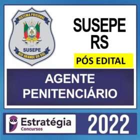 SUSEPE RS – PÓS EDITAL – ( AGENTE PENITENCIÁRIO ) – ESTRATÉGIA 2022