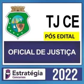 TJ CE – PÓS EDITAL – ( OFICIAL DE JUSTIÇA ) – ESTRATÉGIA 2022