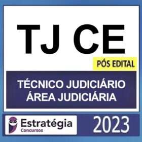 TJ CE – POS EDITAL ( TÉCNICO JUDICIÁRIO – ÁREA JUDICIÁRIA ) – ESTRATÉGIA 2023