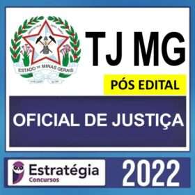 TJ MG – PÓS EDITAL – ( OFICIAL JUDICIÁRIO – OFICIAL DE JUSTIÇA ) – ESTRATÉGIA 2022